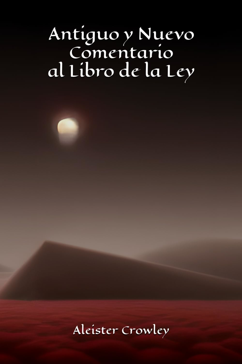 Aleister Crowley - Antiguo y Nuevo Comentario al Libro de la Ley